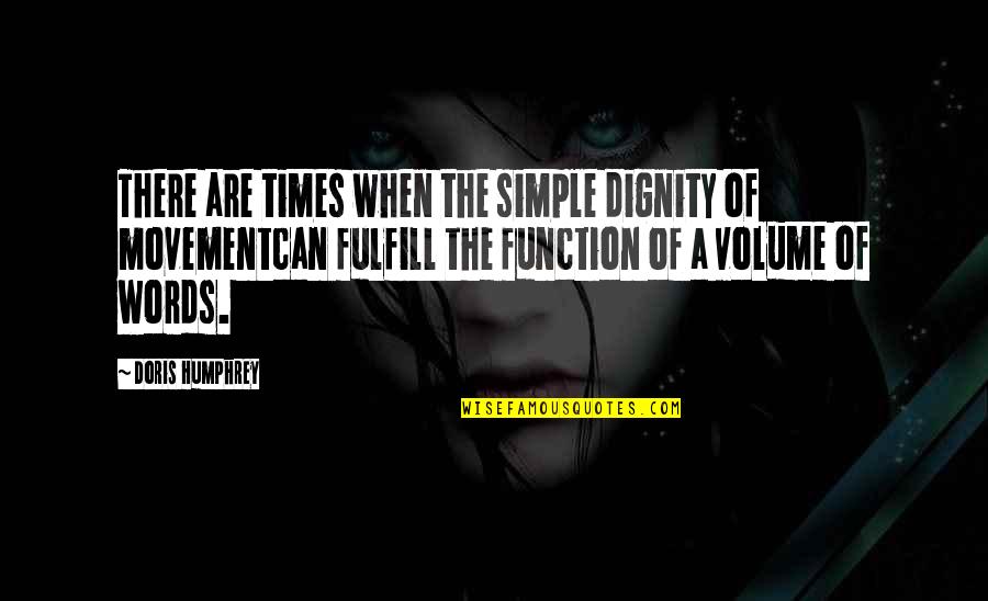 Sperya Quotes By Doris Humphrey: There are times when the simple dignity of Sperya Quotes By Doris Humphrey: There are times when the simple dignity of