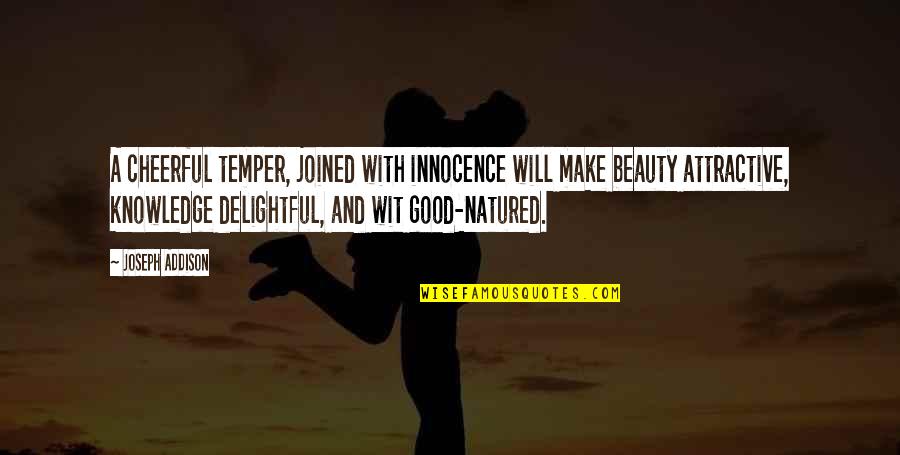 Sperya Quotes By Joseph Addison: A cheerful temper, joined with innocence will make Sperya Quotes By Joseph Addison: A cheerful temper, joined with innocence will make