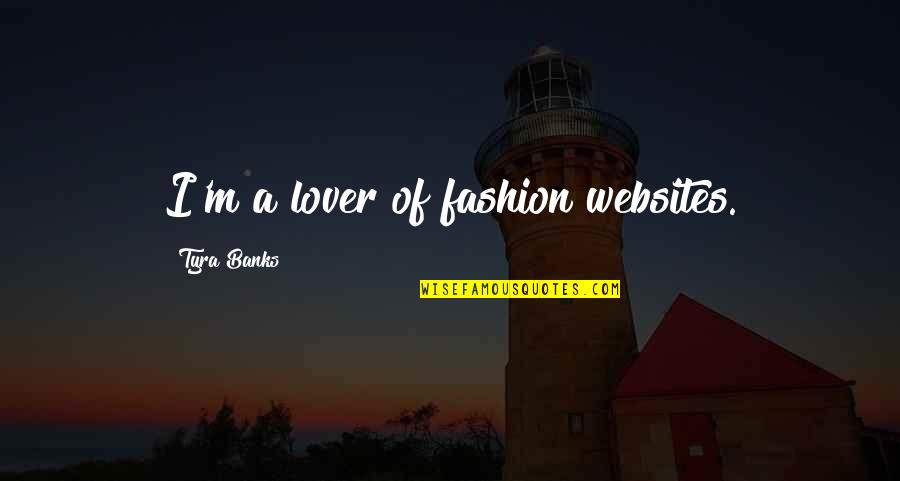 Spes Quotes By Tyra Banks: I'm a lover of fashion websites.