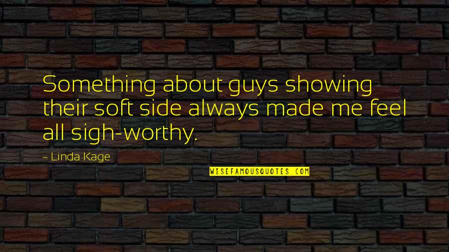 Spessartite Garnet Quotes By Linda Kage: Something about guys showing their soft side always