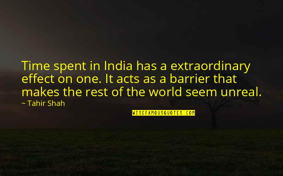 Spessite Quotes By Tahir Shah: Time spent in India has a extraordinary effect Spessite Quotes By Tahir Shah: Time spent in India has a extraordinary effect