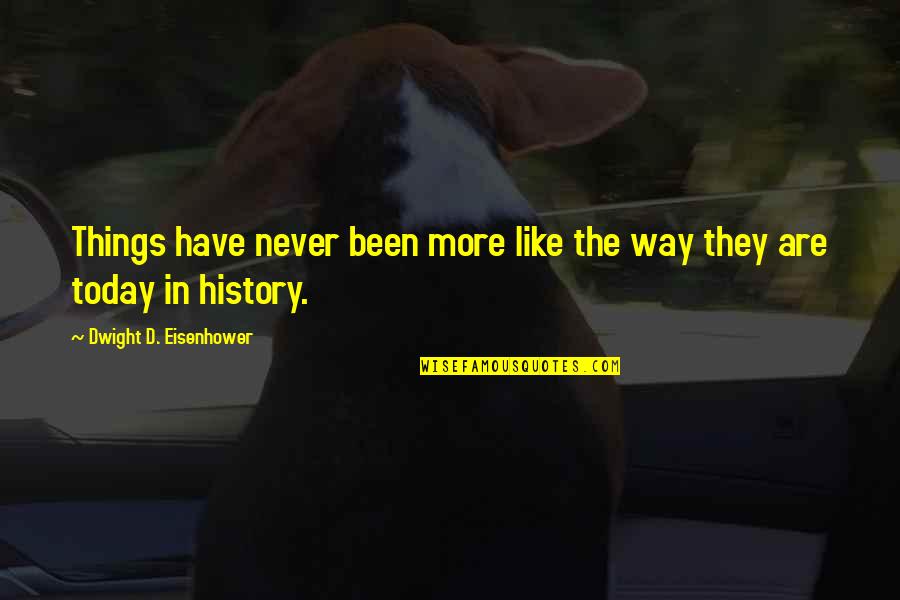 Spessore Battistrada Quotes By Dwight D. Eisenhower: Things have never been more like the way Spessore Battistrada Quotes By Dwight D. Eisenhower: Things have never been more like the way