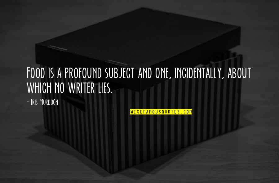 Spessore Lenti Quotes By Iris Murdoch: Food is a profound subject and one, incidentally,