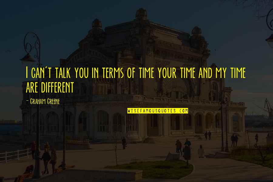 Spettacoli Hard Quotes By Graham Greene: I can't talk you in terms of time