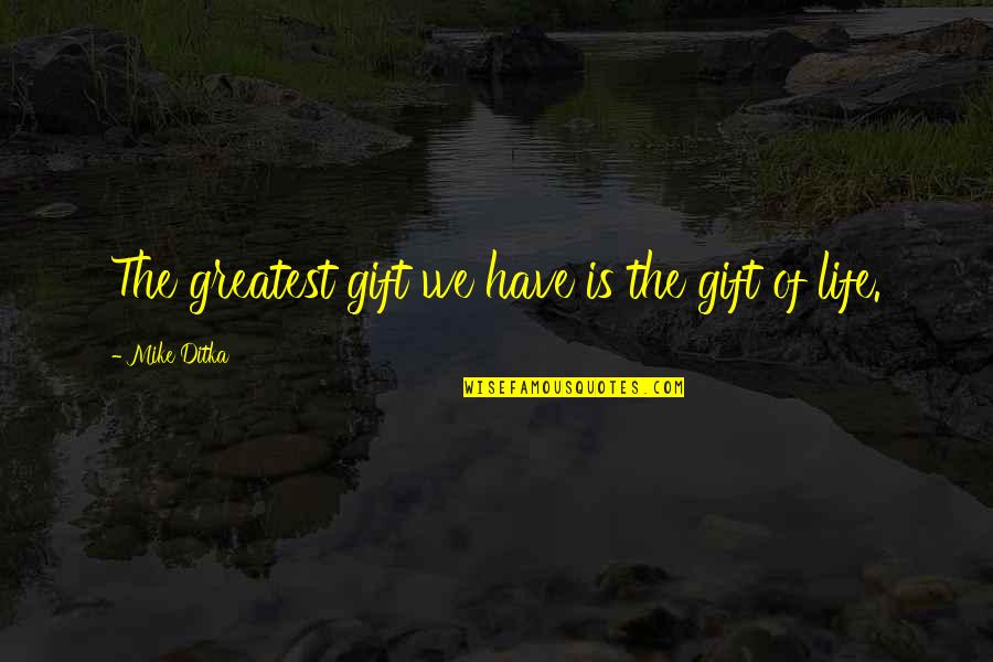 Spettacoli Quotes By Mike Ditka: The greatest gift we have is the gift Spettacoli Quotes By Mike Ditka: The greatest gift we have is the gift