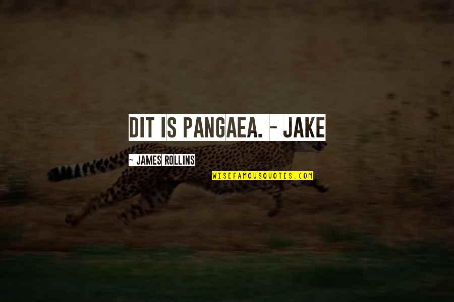 Spettatori Che Quotes By James Rollins: Dit is Pangaea. - Jake Spettatori Che Quotes By James Rollins: Dit is Pangaea. - Jake