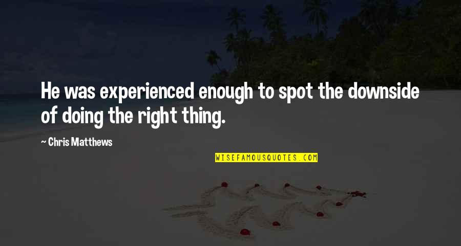Spev Cka Dalila Quotes By Chris Matthews: He was experienced enough to spot the downside