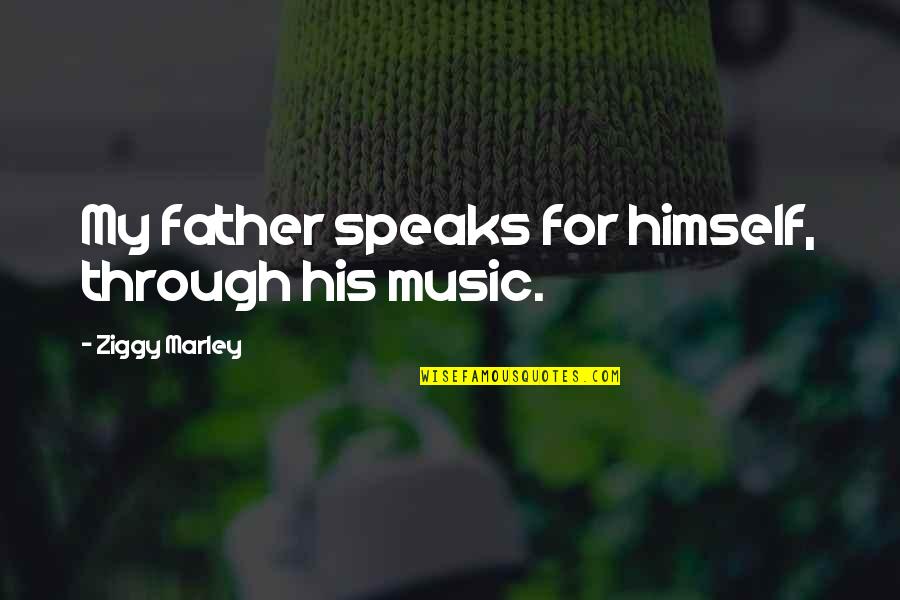 Spev Cka Tones And I Quotes By Ziggy Marley: My father speaks for himself, through his music.