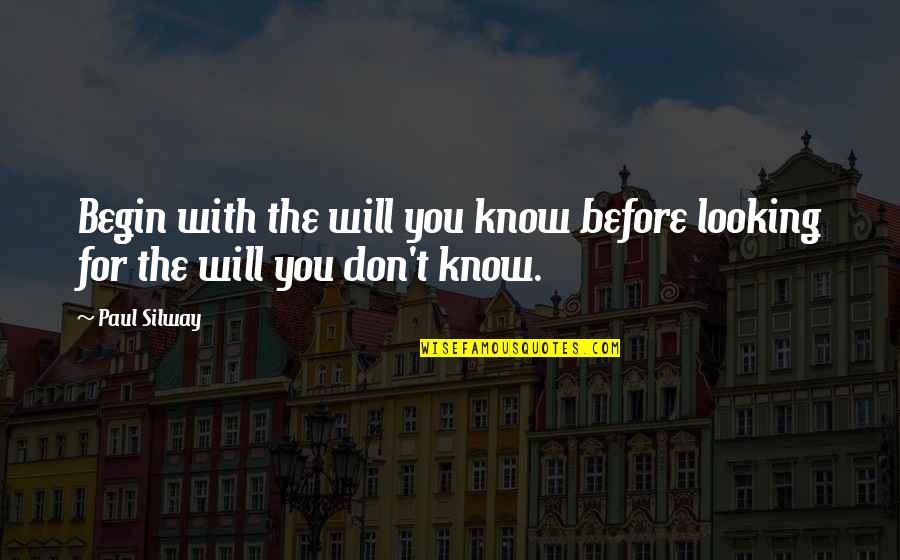 Spevacke Quotes By Paul Silway: Begin with the will you know before looking