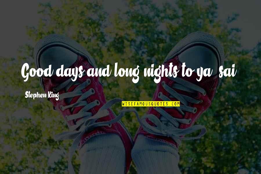 Spewer 2 Quotes By Stephen King: Good days and long nights to ya, sai.