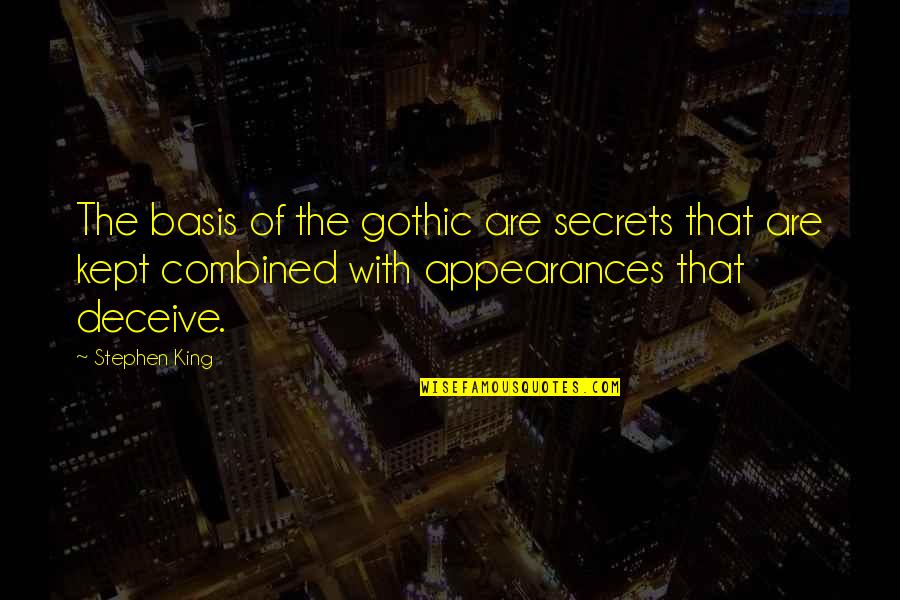 Spewers Quotes By Stephen King: The basis of the gothic are secrets that