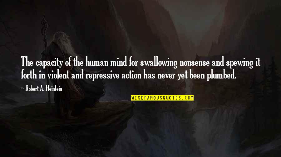 Spewing Quotes By Robert A. Heinlein: The capacity of the human mind for swallowing
