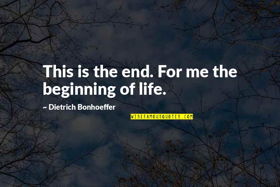 Spewit Quotes By Dietrich Bonhoeffer: This is the end. For me the beginning