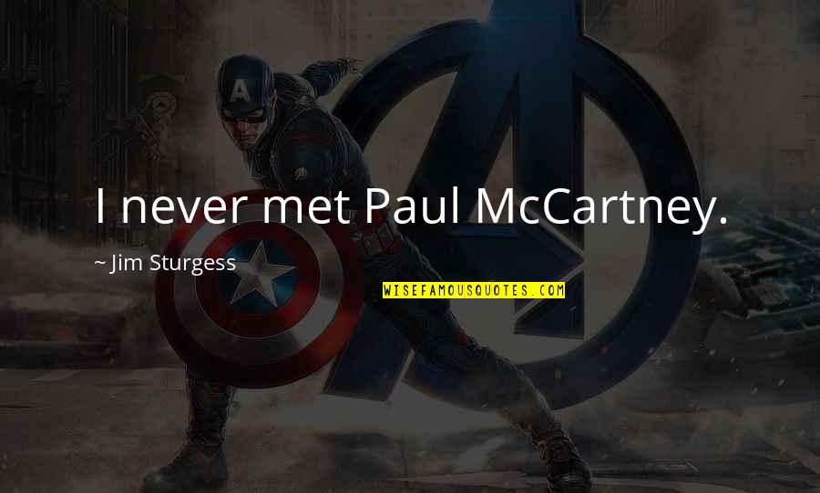 Spewit Quotes By Jim Sturgess: I never met Paul McCartney.