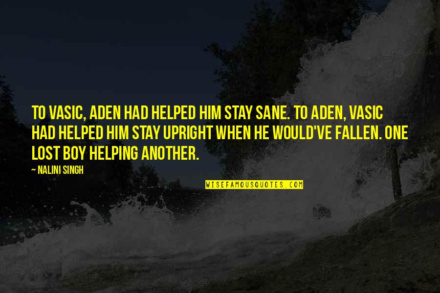Spewit Quotes By Nalini Singh: To Vasic, Aden had helped him stay sane.