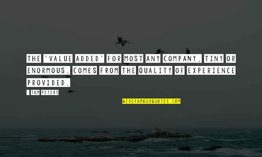 Speyer Germany Quotes By Tom Peters: The 'value added' for most any company, tiny Speyer Germany Quotes By Tom Peters: The 'value added' for most any company, tiny