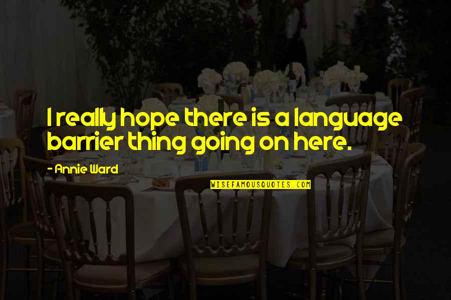 Spezia Fc Quotes By Annie Ward: I really hope there is a language barrier
