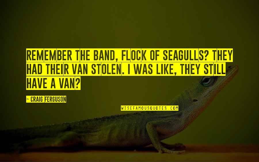 Spezial Adidas Quotes By Craig Ferguson: Remember the band, Flock of Seagulls? They had Spezial Adidas Quotes By Craig Ferguson: Remember the band, Flock of Seagulls? They had