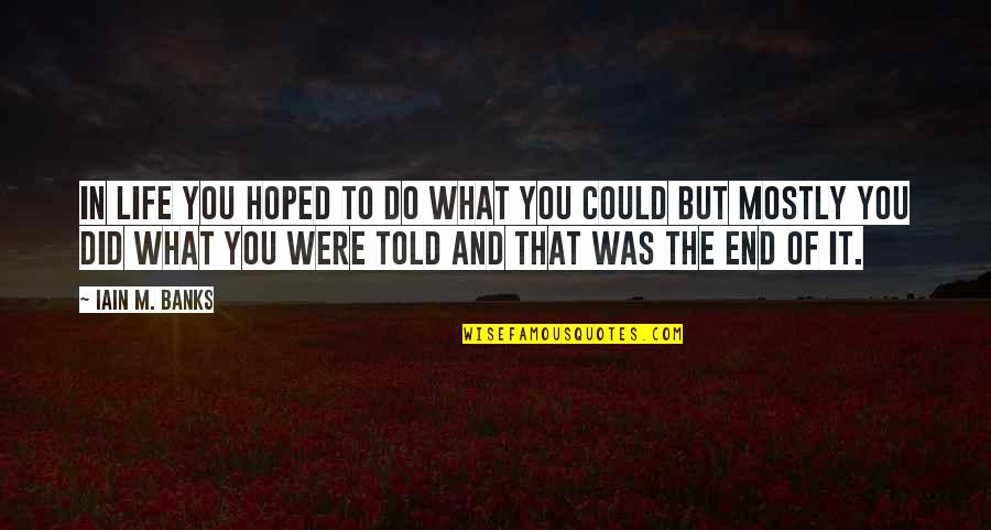 Spgsngp Quotes By Iain M. Banks: In life you hoped to do what you Spgsngp Quotes By Iain M. Banks: In life you hoped to do what you