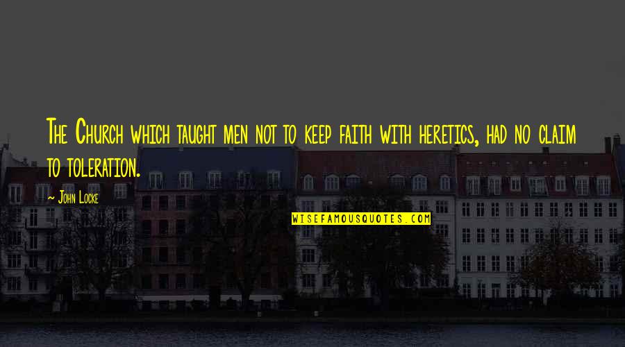 Spgsngp Quotes By John Locke: The Church which taught men not to keep Spgsngp Quotes By John Locke: The Church which taught men not to keep
