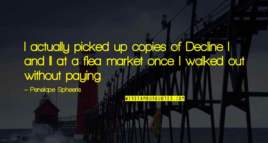 Spheeris Quotes By Penelope Spheeris: I actually picked up copies of Decline I