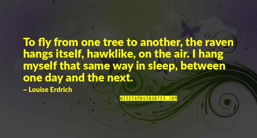 Sphene Gem Quotes By Louise Erdrich: To fly from one tree to another, the