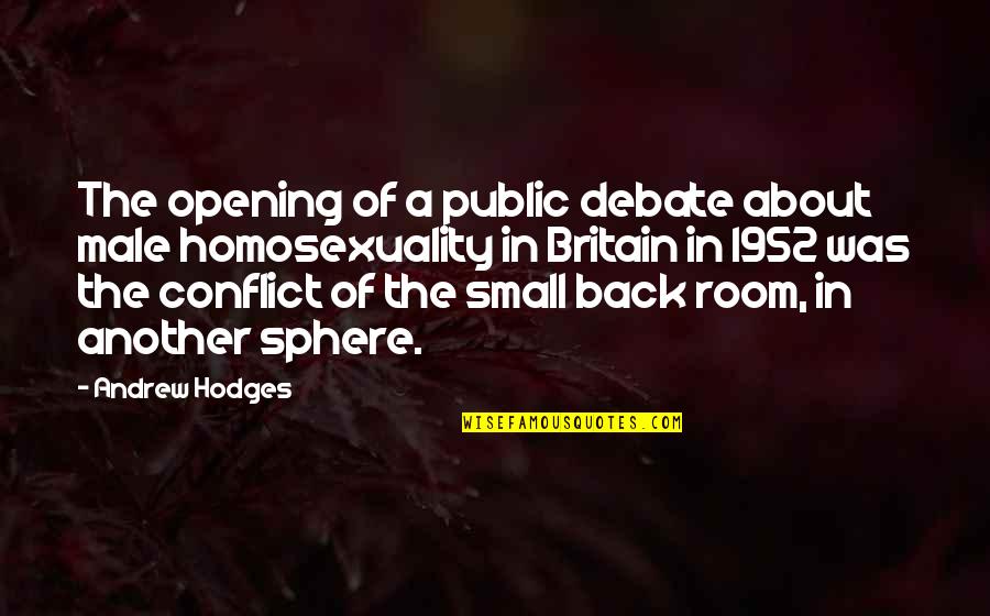 Sphere Quotes By Andrew Hodges: The opening of a public debate about male