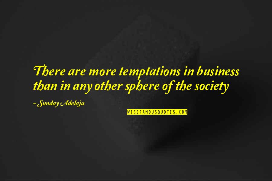 Sphere Quotes By Sunday Adelaja: There are more temptations in business than in