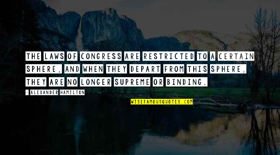 Spheres Quotes By Alexander Hamilton: The laws of Congress are restricted to a