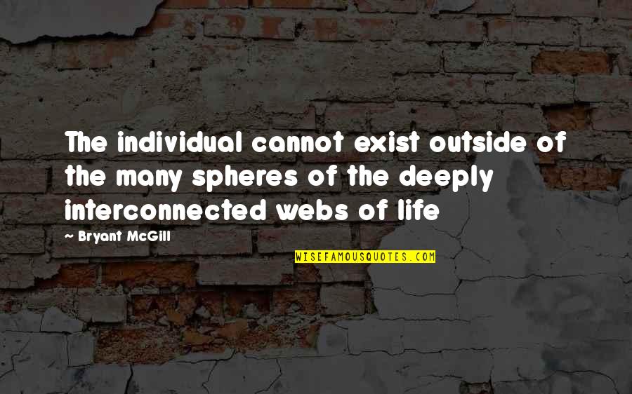 Spheres Quotes By Bryant McGill: The individual cannot exist outside of the many