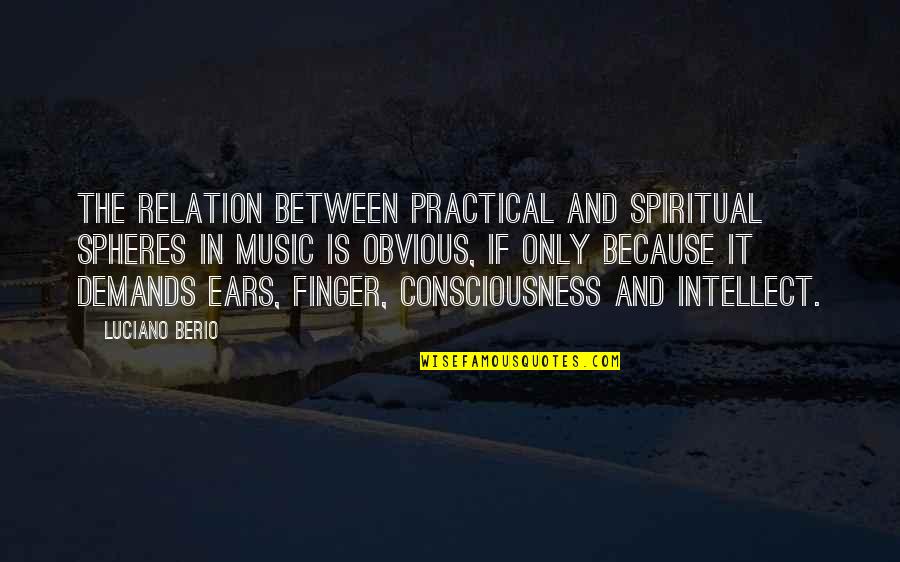 Spheres Quotes By Luciano Berio: The relation between practical and spiritual spheres in