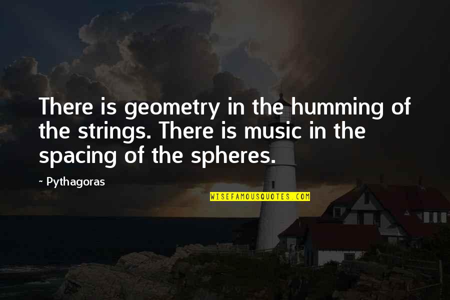 Spheres Quotes By Pythagoras: There is geometry in the humming of the