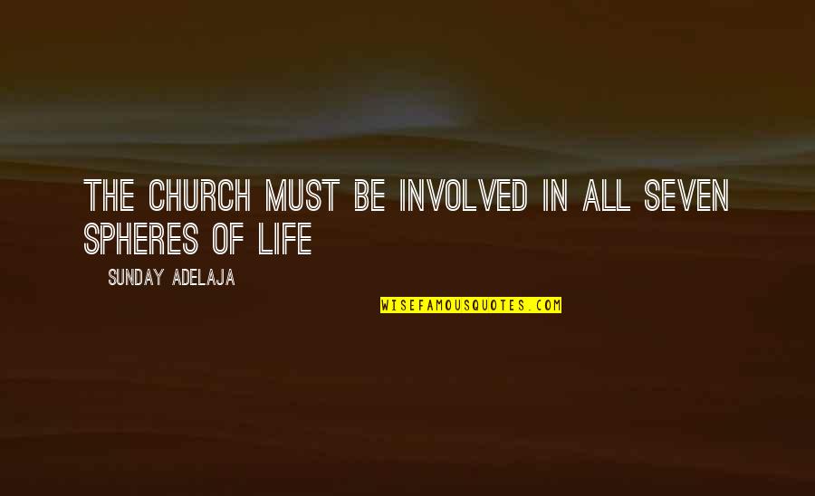 Spheres Quotes By Sunday Adelaja: The church must be involved in all seven