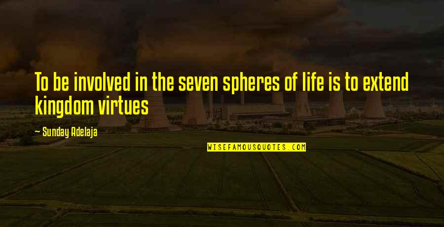 Spheres Quotes By Sunday Adelaja: To be involved in the seven spheres of