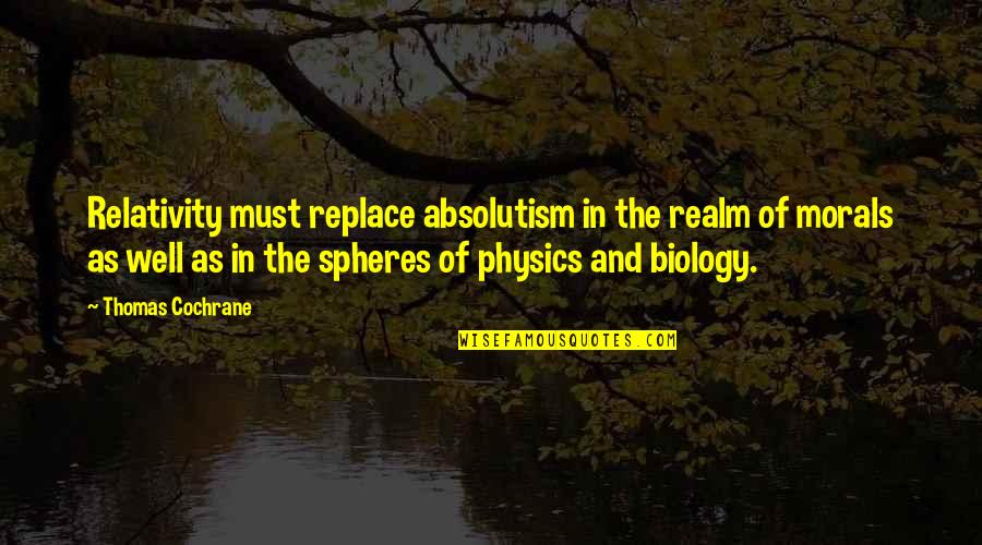 Spheres Quotes By Thomas Cochrane: Relativity must replace absolutism in the realm of