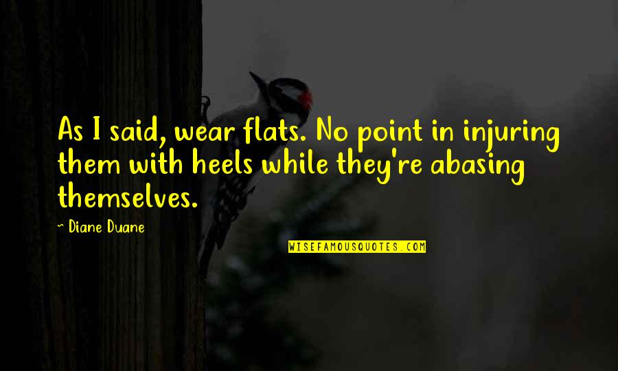 Spherically Symmetrical Models Quotes By Diane Duane: As I said, wear flats. No point in