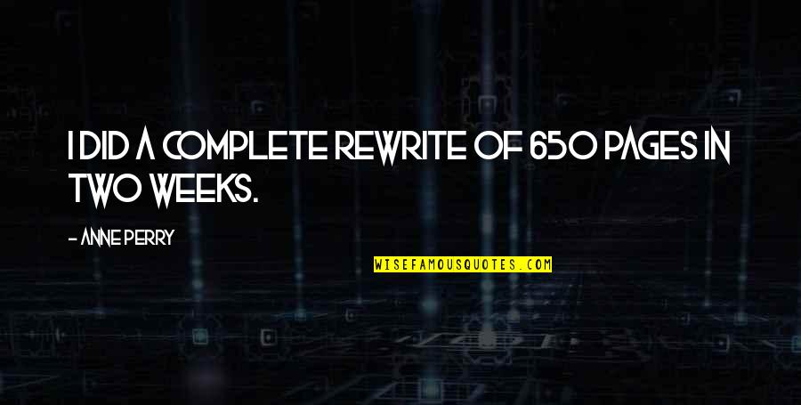 Spherically Symmetrical Orbitals Quotes By Anne Perry: I did a complete rewrite of 650 pages Spherically Symmetrical Orbitals Quotes By Anne Perry: I did a complete rewrite of 650 pages