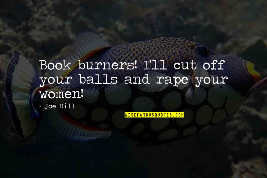 Spheriod Quotes By Joe Hill: Book burners! I'll cut off your balls and