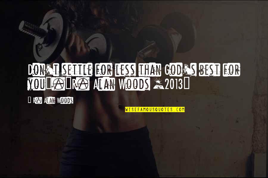 Sphincter Muscle Quotes By R. Alan Woods: Don't settle for less than God's best for