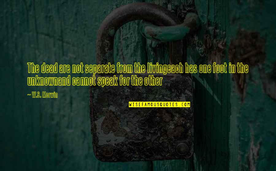 Sphincter Muscle Quotes By W.S. Merwin: The dead are not separate from the livingeach Sphincter Muscle Quotes By W.S. Merwin: The dead are not separate from the livingeach