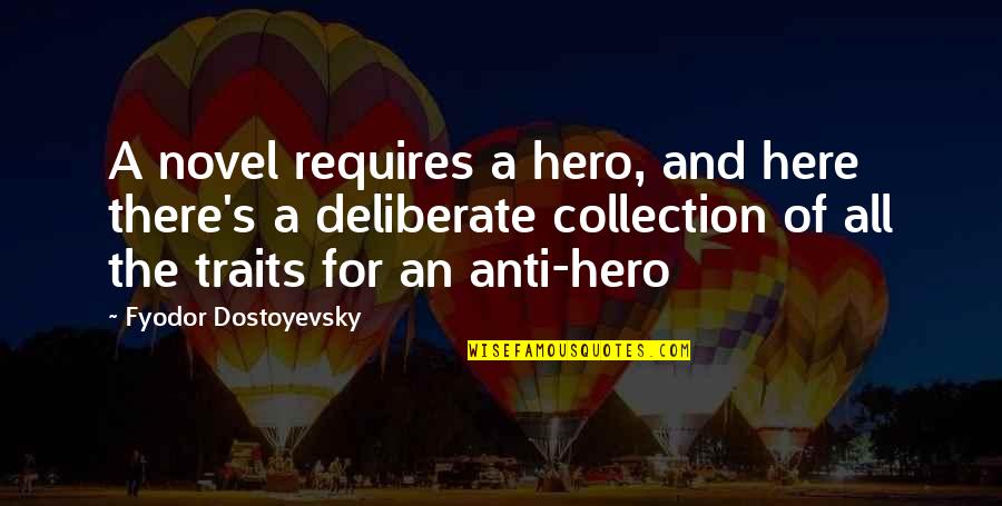 Sphincters Quotes By Fyodor Dostoyevsky: A novel requires a hero, and here there's Sphincters Quotes By Fyodor Dostoyevsky: A novel requires a hero, and here there's
