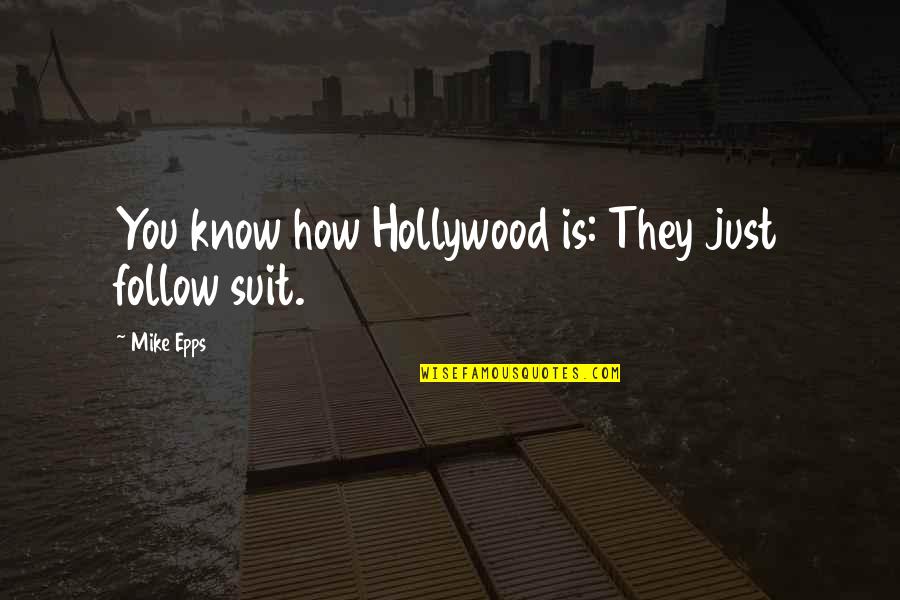 Sphincters Stomach Quotes By Mike Epps: You know how Hollywood is: They just follow