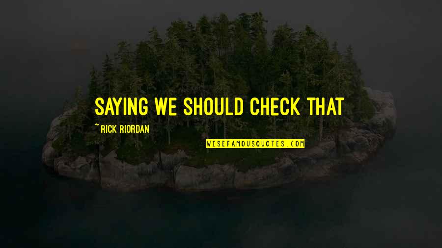 Sphinx Search Quotes By Rick Riordan: saying we should check that