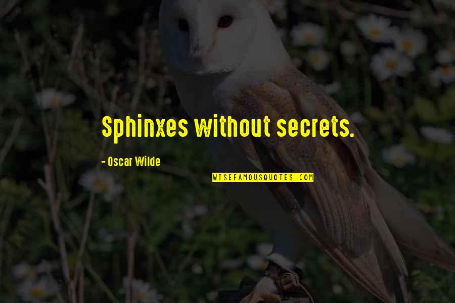 Sphinx Without A Secret Quotes By Oscar Wilde: Sphinxes without secrets.