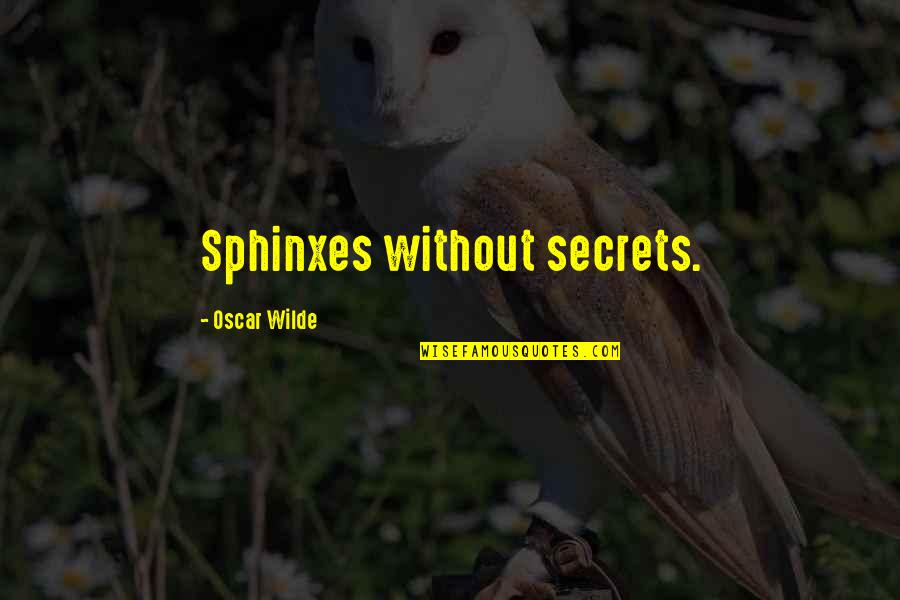 Sphinxes Without Secrets Quotes By Oscar Wilde: Sphinxes without secrets.