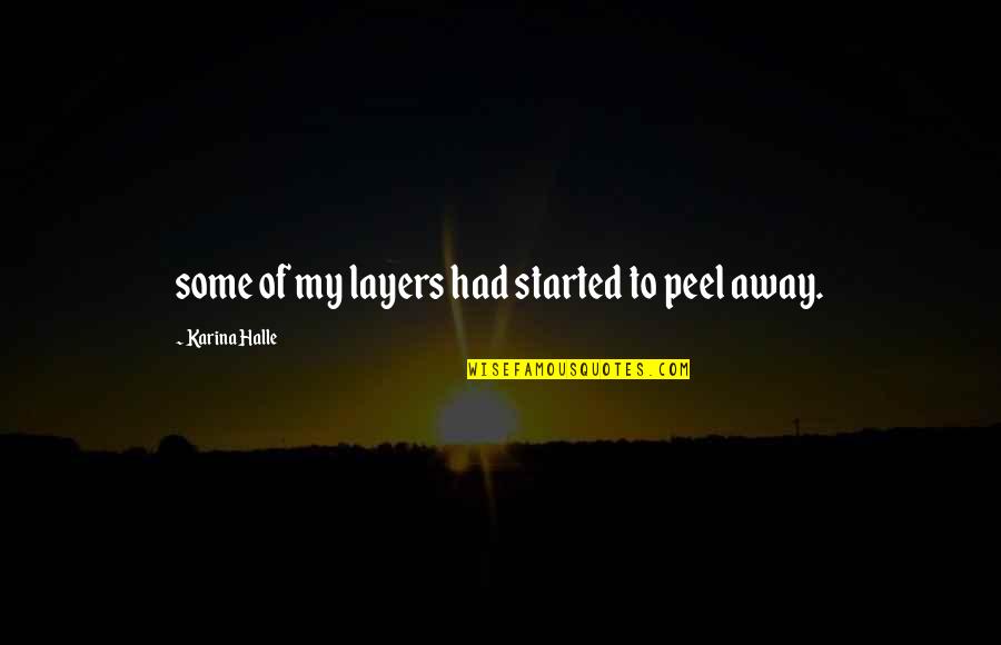 Sphoer Quotes By Karina Halle: some of my layers had started to peel Sphoer Quotes By Karina Halle: some of my layers had started to peel