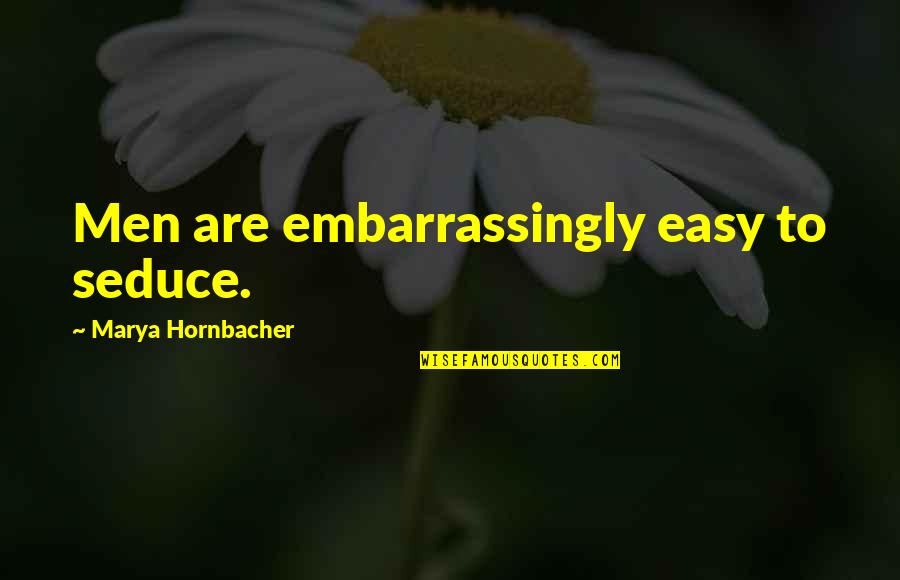 Spia Quotes By Marya Hornbacher: Men are embarrassingly easy to seduce.