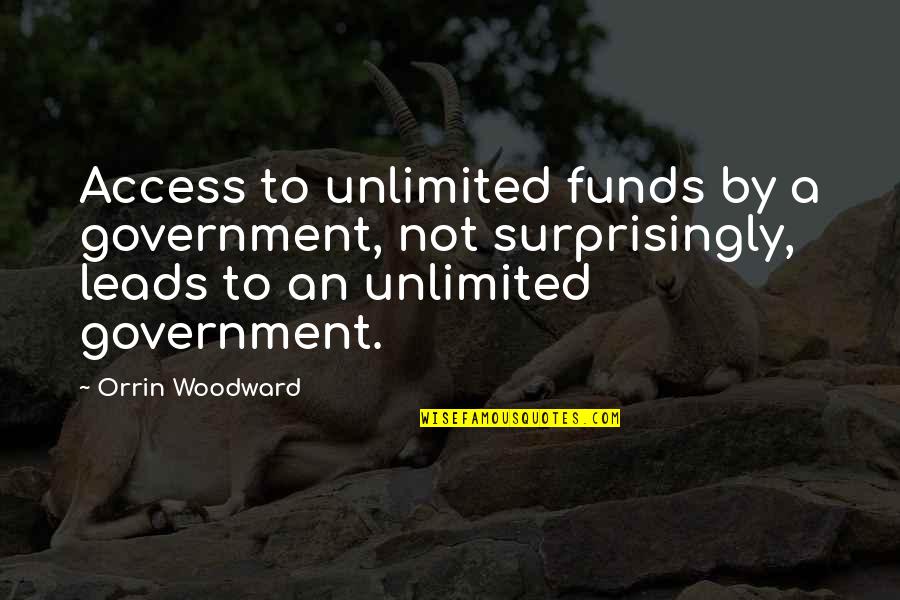 Spiacenti Quotes By Orrin Woodward: Access to unlimited funds by a government, not