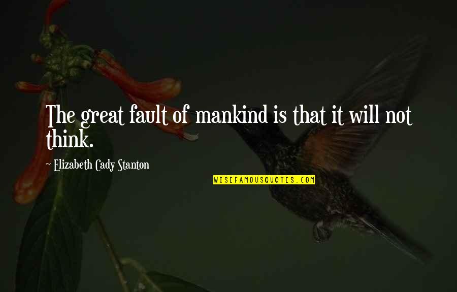 Spib Quotes By Elizabeth Cady Stanton: The great fault of mankind is that it Spib Quotes By Elizabeth Cady Stanton: The great fault of mankind is that it