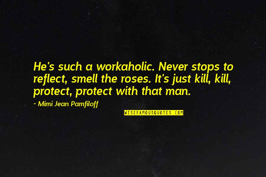 Spib Quotes By Mimi Jean Pamfiloff: He's such a workaholic. Never stops to reflect, Spib Quotes By Mimi Jean Pamfiloff: He's such a workaholic. Never stops to reflect,